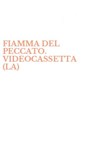 FIAMMA DEL PECCATO. VIDEOCASSETTA (LA)
