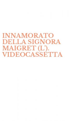 INNAMORATO DELLA SIGNORA MAIGRET (L'). VIDEOCASSETTA