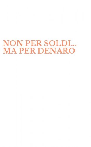 NON PER SOLDI... MA PER DENARO