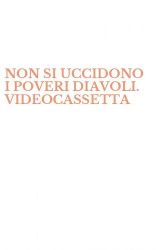 NON SI UCCIDONO I POVERI DIAVOLI. VIDEOCASSETTA