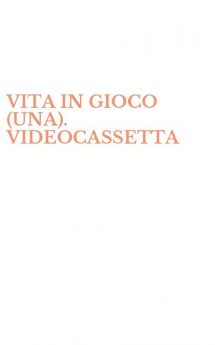 VITA IN GIOCO (UNA). VIDEOCASSETTA