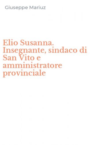 Elio Susanna. Insegnante, sindaco di San Vito e amministratore provinciale