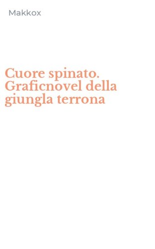 Cuore spinato. Graficnovel della giungla terrona