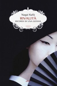 Rivalit&agrave;. Ricordi di una geisha