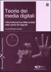 Teorie dei media digitali. L'informatizzazione della societ&agrave; nelle opere dei digerati
