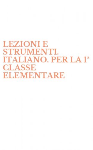 LEZIONI E STRUMENTI. ITALIANO. PER LA 1&ordf; CLASSE ELEMENTARE