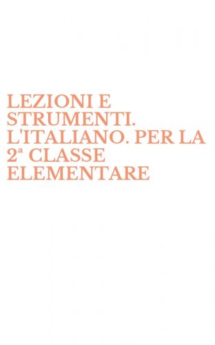 LEZIONI E STRUMENTI. L'ITALIANO. PER LA 2ª CLASSE ELEMENTARE