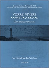 Vorrei vivere come i gabbiani. Dieci donne si raccontano