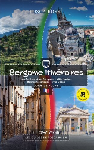 Bergame itin&eacute;raires. Les collines et les remparts-Ville haute-Bourgs historiques-Ville basse