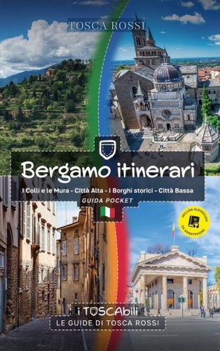 Bergamo itinerari. I colli e le mura-Citt&agrave; alta-I borghi storici-Citt&agrave; bassa. Guida pocket
