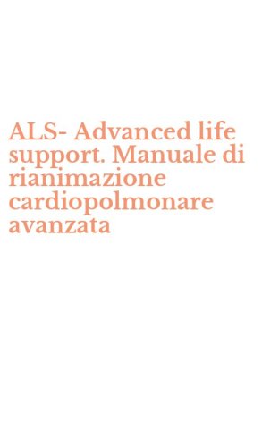 ALS-Advanced life support. Manuale di rianimazione cardiopolmonare avanzata