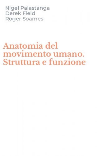 Anatomia del movimento umano. Struttura e funzione