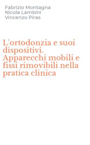 L'ortodonzia e suoi dispositivi. Apparecchi mobili e fissi rimovibili nella pratica clinica
