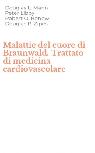 Malattie del cuore di Braunwald. Trattato di medicina cardiovascolare