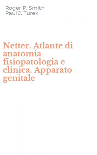 Netter. Atlante di anatomia fisiopatologia e clinica. Apparato genitale