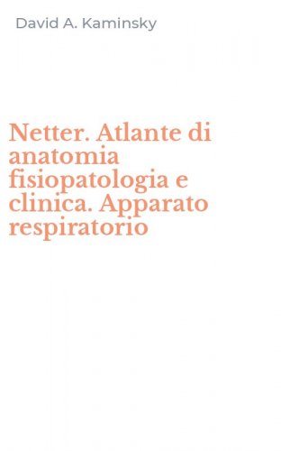 Netter. Atlante di anatomia fisiopatologia e clinica. Apparato respiratorio