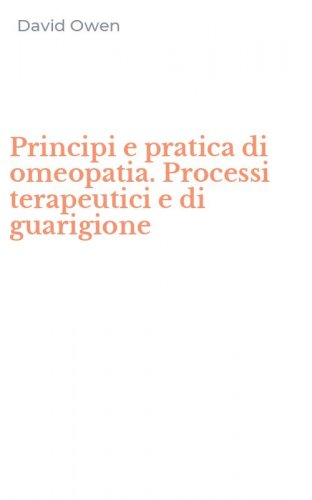 Principi e pratica di omeopatia. Processi terapeutici e di guarigione