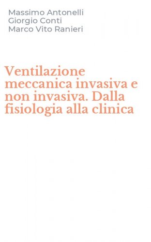 Ventilazione meccanica invasiva e non invasiva. Dalla fisiologia alla clinica