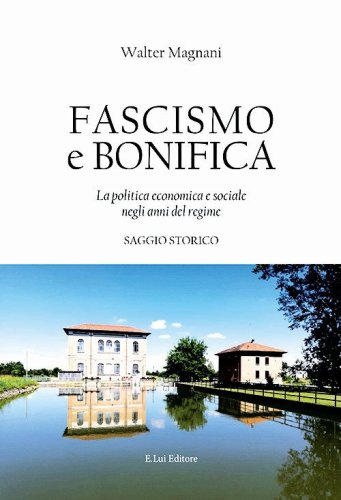 Fascismo e bonifica. La politica economica e sociale negli anni del regime