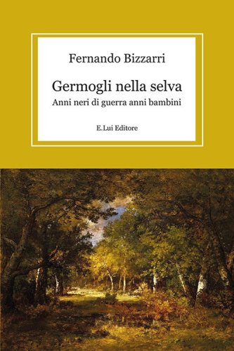 Germogli nella selva. Anni neri di guerra anni bambini