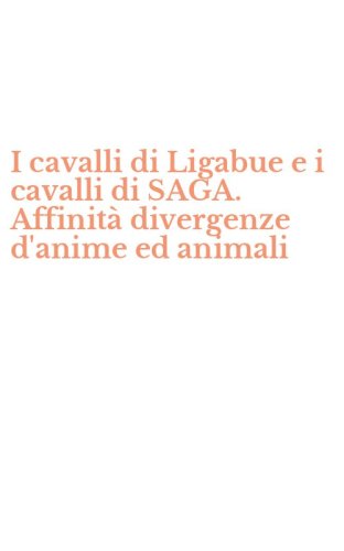 I cavalli di Ligabue e i cavalli di SAGA. Affinit&agrave; divergenze d'anime ed animali