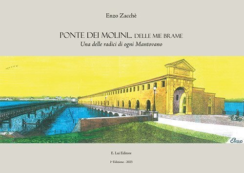 Ponte dei molini delle mie brame. Una delle radici di ogni mantovano
