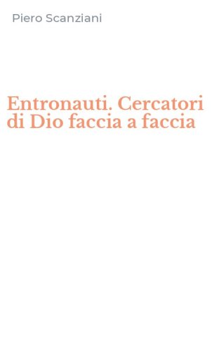 Entronauti. Cercatori di Dio faccia a faccia