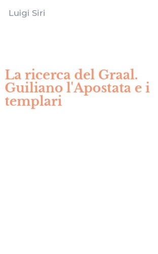 La ricerca del Graal. Guiliano l'Apostata e i templari