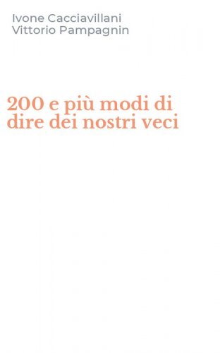 200 e pi&ugrave; modi di dire dei nostri veci