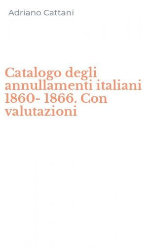 Catalogo degli annullamenti italiani 1860-1866. Con valutazioni