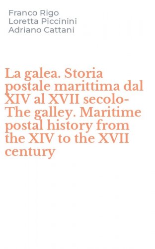 La galea. Storia postale marittima dal XIV al XVII secolo-The galley. Maritime postal history from the XIV to the XVII century