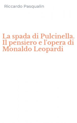 La spada di Pulcinella. Il pensiero e l'opera di Monaldo Leopardi