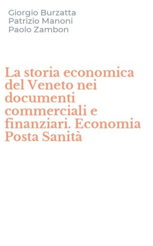 La storia economica del Veneto nei documenti commerciali e finanziari. Economia Posta Sanit&agrave;