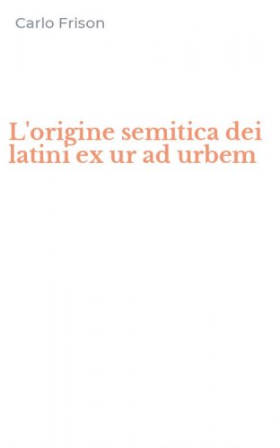 L'origine semitica dei latini ex ur ad urbem