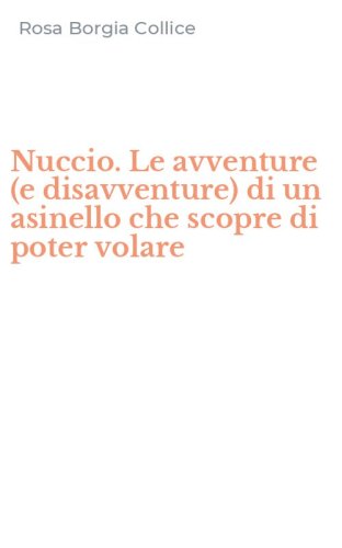 Nuccio. Le avventure (e disavventure) di un asinello che scopre di poter volare