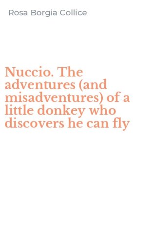 Nuccio. The adventures (and misadventures) of a little donkey who discovers he can fly