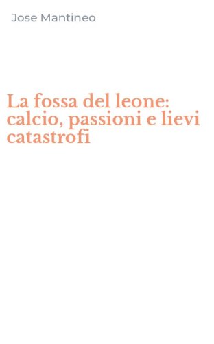 La fossa del leone: calcio, passioni e lievi catastrofi