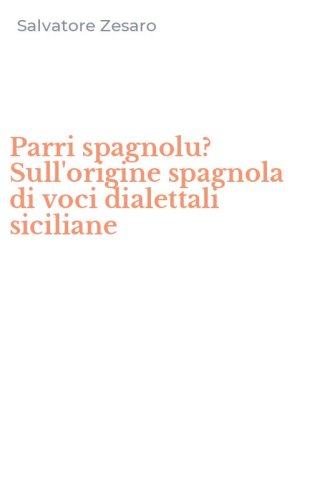 Parri spagnolu? Sull'origine spagnola di voci dialettali siciliane