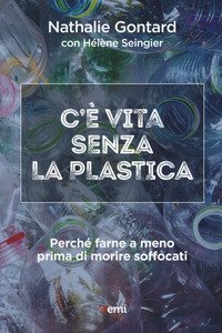 C'&egrave; vita senza la plastica. Perch&eacute; farne a meno prima di morire soffocati