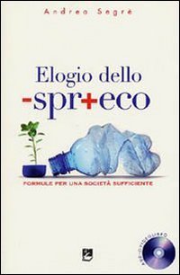 Elogio dello spreco. Formule per una societ&agrave; sufficiente