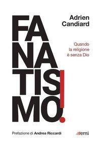 Fanatismo! Quando la religione &egrave; senza Dio