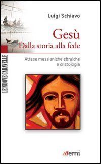 Ges&ugrave;. Dalla storia alla fede. Attese messianiche ebraiche e cristologia