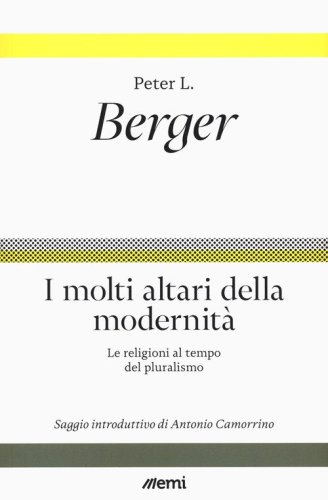 I molti altari della modernit&agrave;. Le religioni al tempo del pluralismo