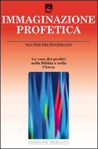 L'immaginazione profetica. La voce dei profeti nella Bibbia e nella Chiesa