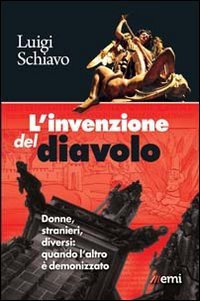 L'invenzione del diavolo. Donne, stranieri, diversi: quando l'altro &egrave; demonizzato