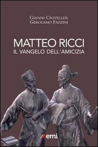 Matteo Ricci. Il vangelo dell'amicizia - IL VANGELO DELL'AMICIZIA