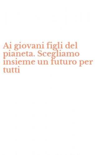 Ai giovani figli del pianeta. Scegliamo insieme un futuro per tutti