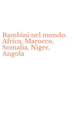 Bambini nel mondo. Africa, Marocco, Somalia, Niger, Angola