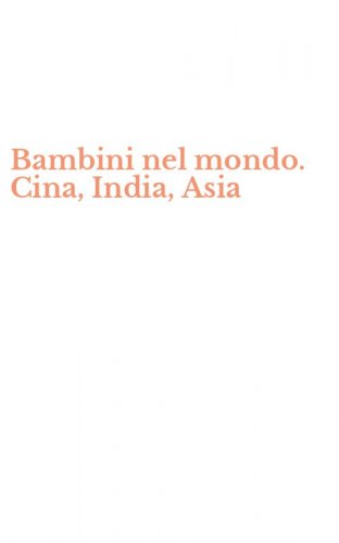 Bambini nel mondo. Cina, India, Asia