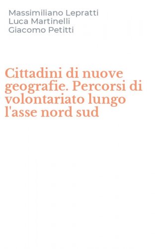 Cittadini di nuove geografie. Percorsi di volontariato lungo l'asse nord sud